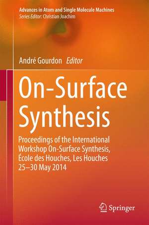 On-Surface Synthesis: Proceedings of the International Workshop On-Surface Synthesis, École des Houches, Les Houches 25-30 May 2014 de André Gourdon