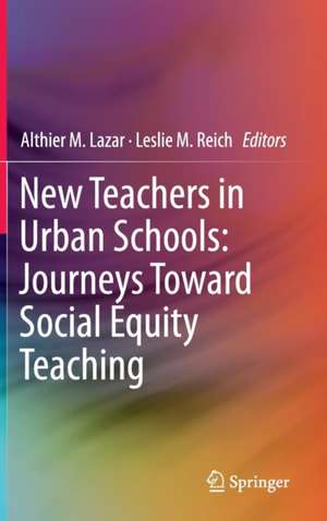 New Teachers in Urban Schools: Journeys Toward Social Equity Teaching de Althier M. Lazar