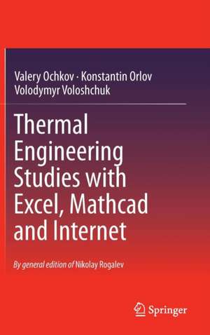 Thermal Engineering Studies with Excel, Mathcad and Internet de Valery Ochkov