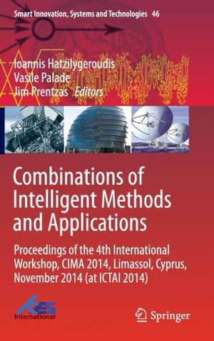 Combinations of Intelligent Methods and Applications: Proceedings of the 4th International Workshop, CIMA 2014, Limassol, Cyprus, November 2014 (at ICTAI 2014) de Ioannis Hatzilygeroudis