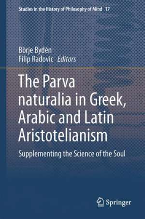 The Parva naturalia in Greek, Arabic and Latin Aristotelianism: Supplementing the Science of the Soul de Börje Bydén