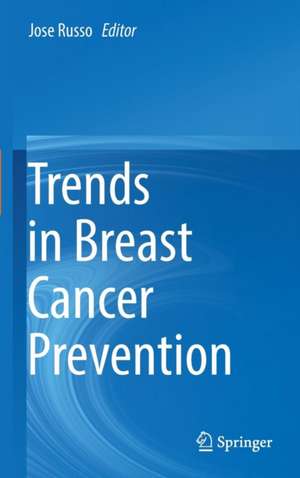 Trends in Breast Cancer Prevention de Jose Russo