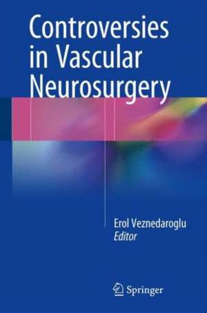 Controversies in Vascular Neurosurgery de Erol Veznedaroglu