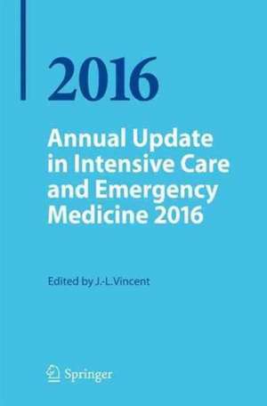 Annual Update in Intensive Care and Emergency Medicine 2016 de Jean Louis Vincent