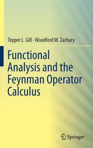 Functional Analysis and the Feynman Operator Calculus de Tepper Gill