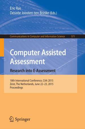 Computer Assisted Assessment. Research into E-Assessment: 18th International Conference, CAA 2015, Zeist, The Netherlands, June 22–23, 2015. Proceedings de Eric Ras