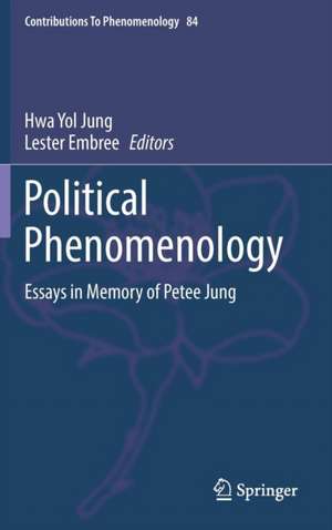 Political Phenomenology: Essays in Memory of Petee Jung de Hwa Yol Jung