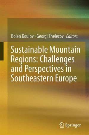 Sustainable Mountain Regions: Challenges and Perspectives in Southeastern Europe de Boian Koulov