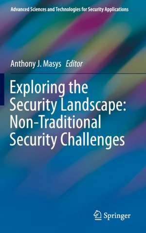 Exploring the Security Landscape: Non-Traditional Security Challenges de Anthony J. Masys