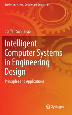 Intelligent Computer Systems in Engineering Design: Principles and Applications de Staffan Sunnersjö