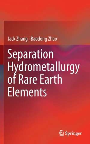 Separation Hydrometallurgy of Rare Earth Elements de Jack Zhang