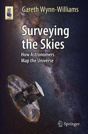 Surveying the Skies: How Astronomers Map the Universe de Gareth Wynn-Williams