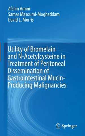 Utility of Bromelain and N-Acetylcysteine in Treatment of Peritoneal Dissemination of Gastrointestinal Mucin-Producing Malignancies de Afshin Amini