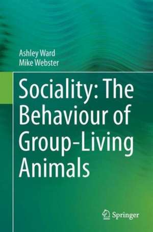 Sociality: The Behaviour of Group-Living Animals de Ashley Ward