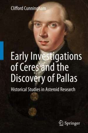 Early Investigations of Ceres and the Discovery of Pallas: Historical Studies in Asteroid Research de Clifford Cunningham