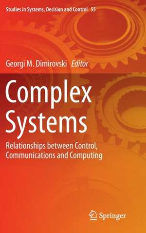 Complex Systems: Relationships between Control, Communications and Computing de Georgi M. Dimirovski