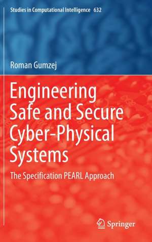 Engineering Safe and Secure Cyber-Physical Systems: The Specification PEARL Approach de Roman Gumzej