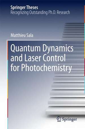 Quantum Dynamics and Laser Control for Photochemistry de Matthieu Sala