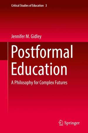 Postformal Education: A Philosophy for Complex Futures de Jennifer M. Gidley