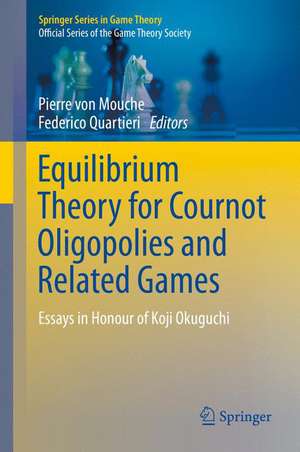 Equilibrium Theory for Cournot Oligopolies and Related Games: Essays in Honour of Koji Okuguchi de Pierre von Mouche