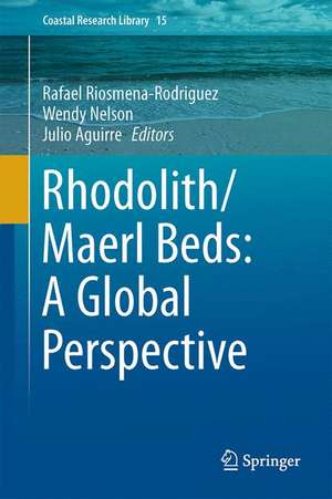 Rhodolith/Maërl Beds: A Global Perspective de Rafael Riosmena-Rodríguez