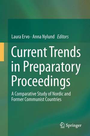 Current Trends in Preparatory Proceedings : A Comparative Study of Nordic and Former Communist Countries de Laura Ervo