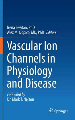 Vascular Ion Channels in Physiology and Disease de Irena Levitan, PhD