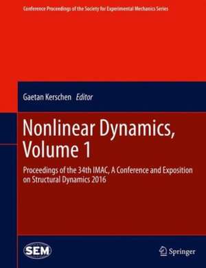 Nonlinear Dynamics, Volume 1: Proceedings of the 34th IMAC, A Conference and Exposition on Structural Dynamics 2016 de Gaetan Kerschen