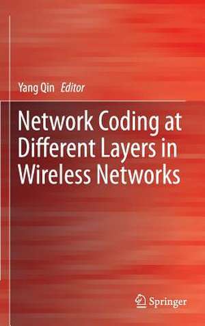 Network Coding at Different Layers in Wireless Networks de Yang Qin