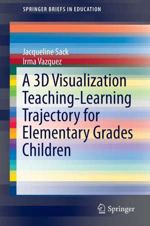 A 3D Visualization Teaching-Learning Trajectory for Elementary Grades Children de Jacqueline Sack