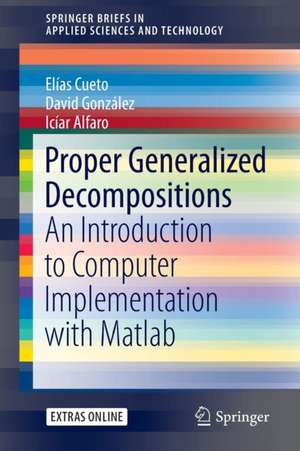 Proper Generalized Decompositions: An Introduction to Computer Implementation with Matlab de Elías Cueto