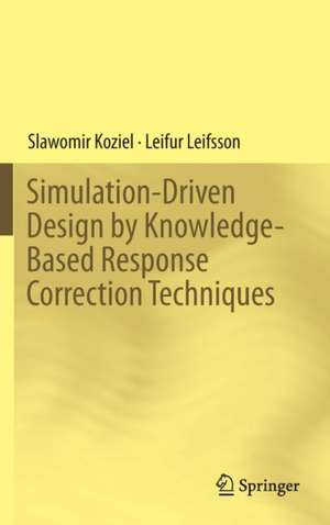 Simulation-Driven Design by Knowledge-Based Response Correction Techniques de Slawomir Koziel