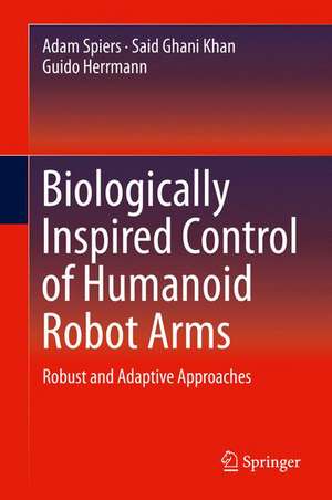 Biologically Inspired Control of Humanoid Robot Arms: Robust and Adaptive Approaches de Adam Spiers