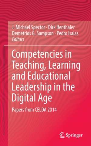 Competencies in Teaching, Learning and Educational Leadership in the Digital Age: Papers from CELDA 2014 de J. Michael Spector