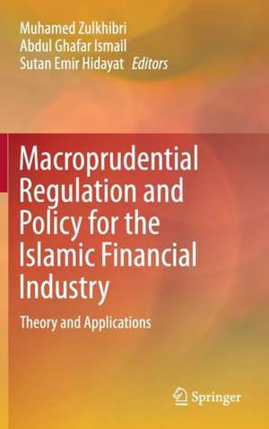 Macroprudential Regulation and Policy for the Islamic Financial Industry: Theory and Applications de Muhamed Zulkhibri