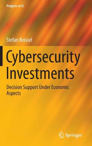 Cybersecurity Investments: Decision Support Under Economic Aspects de Stefan Beissel