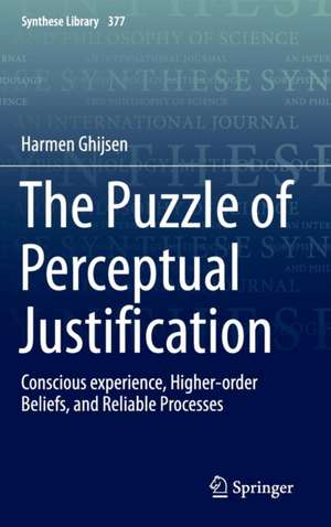 The Puzzle of Perceptual Justification: Conscious experience, Higher-order Beliefs, and Reliable Processes de Harmen Ghijsen