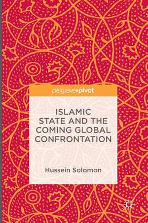 Islamic State and the Coming Global Confrontation de Hussein Solomon