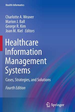 Healthcare Information Management Systems: Cases, Strategies, and Solutions de Charlotte A. Weaver