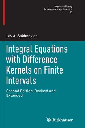 Integral Equations with Difference Kernels on Finite Intervals: Second Edition, Revised and Extended de Lev A. Sakhnovich