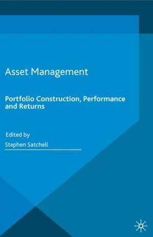 Asset Management: Portfolio Construction, Performance and Returns de Stephen Satchell