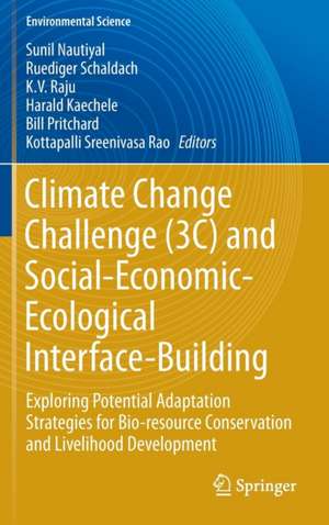 Climate Change Challenge (3C) and Social-Economic-Ecological Interface-Building: Exploring Potential Adaptation Strategies for Bio-resource Conservation and Livelihood Development de Sunil Nautiyal