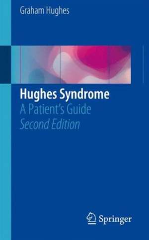 Hughes Syndrome: A Patient’s Guide de Graham Hughes