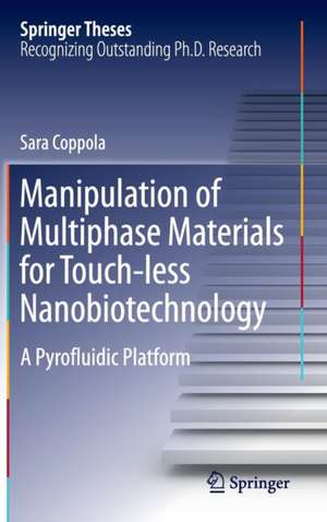 Manipulation of Multiphase Materials for Touch-less Nanobiotechnology: A Pyrofluidic Platform de Sara Coppola