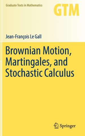 Brownian Motion, Martingales, and Stochastic Calculus de Jean-François Le Gall