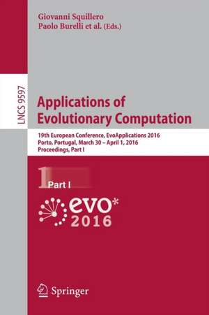 Applications of Evolutionary Computation: 19th European Conference, EvoApplications 2016, Porto, Portugal, March 30 -- April 1, 2016, Proceedings, Part I de Giovanni Squillero