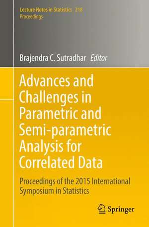 Advances and Challenges in Parametric and Semi-parametric Analysis for Correlated Data: Proceedings of the 2015 International Symposium in Statistics de Brajendra C. Sutradhar