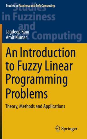 An Introduction to Fuzzy Linear Programming Problems: Theory, Methods and Applications de Jagdeep Kaur