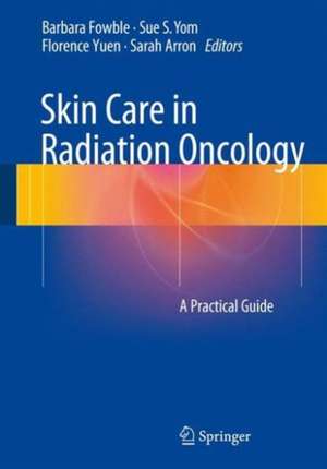 Skin Care in Radiation Oncology: A Practical Guide de Barbara Fowble