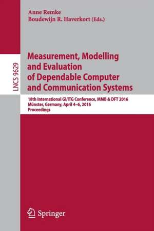 Measurement, Modelling and Evaluation of Dependable Computer and Communication Systems: 18th International GI/ITG Conference, MMB & DFT 2016, Münster, Germany, April 4-6, 2016, Proceedings de Anne Remke